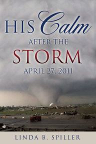 Title: HIS CALM AFTER THE STORM, Author: Linda B. Spiller