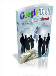 Title: Google Tools to Help Marketers Succeed, Author: Dawn Publishing