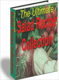 Title: The Ultimate Salad Recipe Collection, Author: Dawn Publishing
