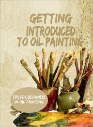 Title: Getting Introduced to Oil Painting, Author: Dawn Publishing
