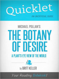 Title: Quicklet on Michael Pollan's The Botany of Desire: A Plant's-Eye View of the World, Author: Britt Keller