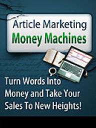 Title: Article Marketing Money Machines [With Instant Article Marketing Success Action Plan], Author: Manuel Hendrix