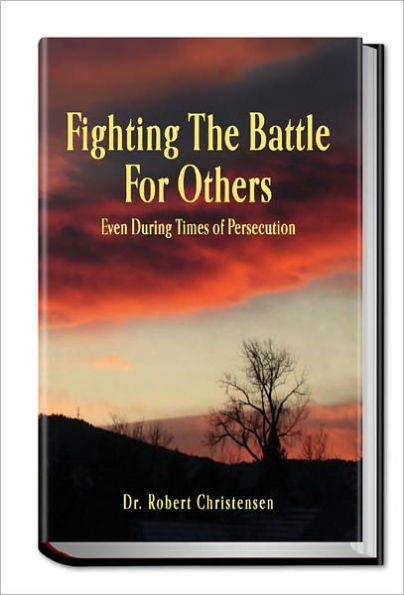 Fighting the Battle for Others Even During Times of Persecution