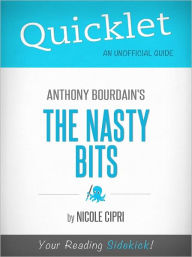 Title: Quicklet on Anthony Bourdain's The Nasty Bits (Cliffsnotes-Like Book Summary & Commentary), Author: Nicole Cipri