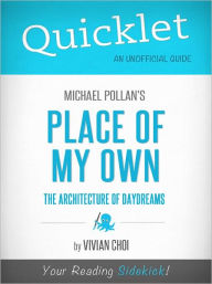 Title: Quicklet on Michael Pollan's Place of My Own: The Architecture of Daydreams (Cliffsnote-Like Book Summary & Commentary), Author: Vivian Choi