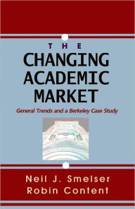 Title: The Changing Academic Market: General Trends and a Berkeley Case Study, Author: Neil J. Smelser