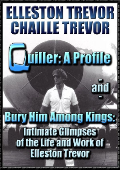 Quiller: A Profile and Bury Him Among Kings: Intimate Glimpses of the Life and Work of Elleston Trevor