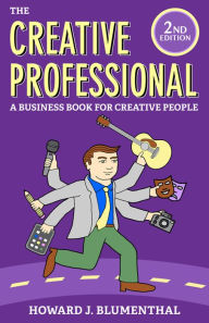 Title: The Creative Professional: A Business Book for Creative People, Author: Howard Blumenthal