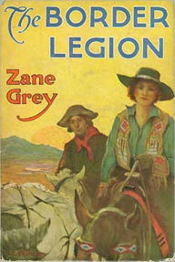 Title: The Border Legion: A Western, Fiction and Literature, Romance Classic By Zane Grey! AAA+++, Author: Zane Grey