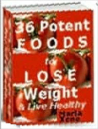 Title: 36 Potent Foods to Lose Weight & Live Healthy, Author: Tea Time eBooks