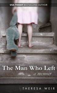 Title: The Man Who Left, Author: Theresa Weir