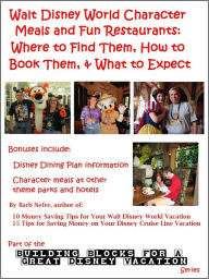 Title: Walt Disney World Character Meals and Fun Restaurants: Where to Find Them, How to Book Them, and What to Expect, Author: Barbara Nefer