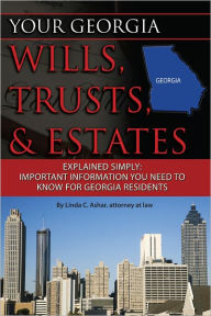Title: Your Georgia Wills, Trusts, & Estates Explained Simply: Important Information You Need to Know for Georgia Residents, Author: Linda Ashar
