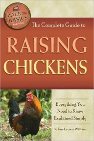 Title: The Complete Guide to Raising Chickens: Everything You Need to Know Explained Simply, Author: Tara Layman Williams