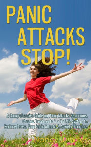 Title: Panic Attacks STOP! - A Comprehensive Guide on Panic Attacks Symptoms, Causes, Treatments & a Holistic System to Reduce Stress, Stop Panic Attacks & Anxiety Disorders, Author: Nancy J. Wiles