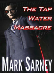 Title: The Tap Water Massacre, Author: Mark Sarney