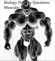 Title: Biology Practice Questions: Muscular System, Author: Dr. Evelyn J. Biluk