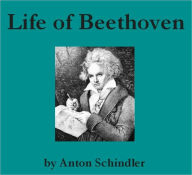 Title: Life of Beethoven (Illustrated), Author: Anton Schindler