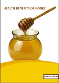 Title: The Benefits of Honey, Author: Amanda Wilson