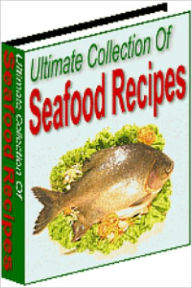 Title: Ultimate Collection of Seafood Recipes, Author: Dawn Publishing