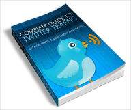 Title: Complete Guide To Twitter Traffic, Author: Dawn Publishing