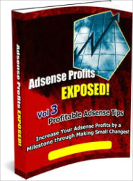 Title: Adsense Profits Exposed! Volume #3, Author: Dawn Publishing