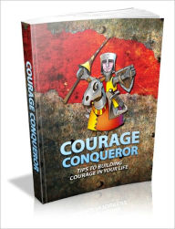 Title: Courage Conqueror Tips To Building Courage In Your Life!, Author: Dawn Publishing