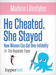 Title: Modern Lifestyles: He Cheated, She Stayed: How Women Can Get Over Infidelity, Author: Sara M.