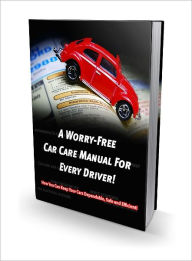 Title: Worry Free Car Care Manual For Every Driver, Author: Dawn Publishing