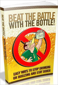 Title: Family & General Practice eBook about Beat The Battle With The Bottle! - Want To Have Success With Stopping Drinking And Improve Your Overall Life.., Author: Study Guide