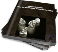 Title: All About Diamonds What You Need To Know Before You Buy Or Sell, Author: Michael Conrad