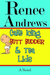 Title: Cake Icing, Butt Budder and Tea Lids, Author: Renee Andrews