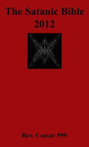 Title: The Satanic Bible 2012, Author: Rev. Caesar 999