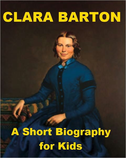 Clara Barton - A Short Biography for Kids by Nell Madden | NOOK Book ...