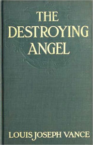 Title: The Destroying Angel: A Curious Story of Woman's Love! A Thriller/Romance Classic By Louis Joseph Vance ! AAA+++, Author: Louis Joseph Vance