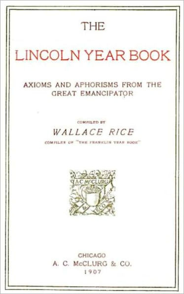 The Lincoln Year Book Axioms and Aphorisms from the Great Emancipator