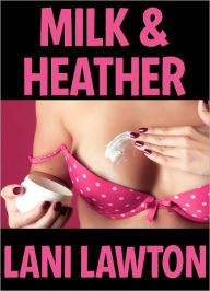 Title: Milk and Heather - Erotica Short, Author: Lani Lawton