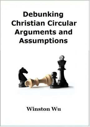 Debunking Christian Circular Arguments and Assumptions