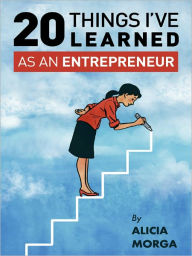 Title: 20 Things I've Learned as an Entrepreneur, Author: Alicia Morga