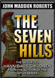 Title: The Seven Hills (Hannibal's Children series, #2), Author: John Maddox Roberts