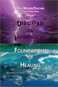 Title: Foundations of Discord to Foundations of Healing: An Interactive Guide to Building Healthy Relationships, Author: Christopher Earle