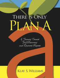Title: There Is Only Plan A, Author: Klay S. Williams