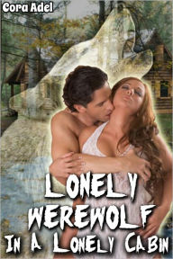 Title: Lonely Werewolf In A Lonely Cabin, Author: Cora Adel