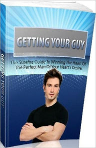Title: eBook about Getting Your Guy - Where and how can you meet the man of your dreams?, Author: Healthy Tips