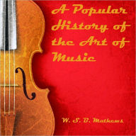 Title: A Popular History of the Art of Music (Illustrated), Author: William Smythe Babcock Mathews