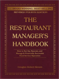 Title: The Restaurant Manager's Handbook: How to Set Up, Operate, and Manage a Financially Successful Food Service Operation, Author: Douglas Brown