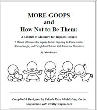Title: Teach Child Manners: MORE GOOPS and How Not to Be Them: A Manual of Manners for Impolite Infants Depicting the Characteristics of Many Naughty and Thoughtless Children With Instructive Illustrations, Author: Tabula Rasa i-Publishing Co.