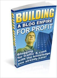 Title: Building A Blog Empire For Profit, Author: Dawn Publishing