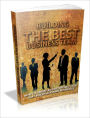 Building The Best Business Team How To Create An Unstoppable Team That Builds Booming Businesses!