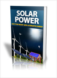 Title: Solar Power Save Your Money with Alternative Energy, Author: Dawn Publishing